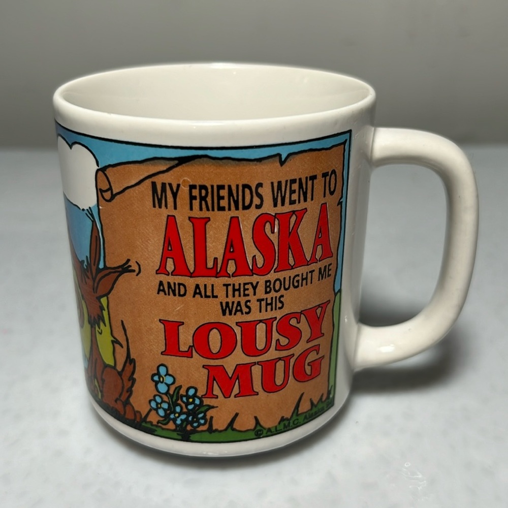 Vtg Mug  "My Friends Went to Alaska and All They Bought Me Was this Lousy Mug"